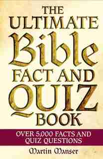 The Ultimate Bible Fact And Quiz Book: Over 5,000 Facts And Quiz Questions by Martin Manser