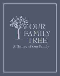 Our Family Tree: A History Of Our Family