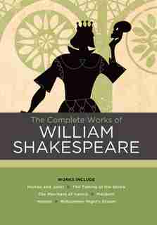 The Complete Works of William Shakespeare: Works Include: Romeo And Juliet; The Taming Of The Shrew; The Merchant Of Venice; Macbeth; Hamlet; by William Shakespeare