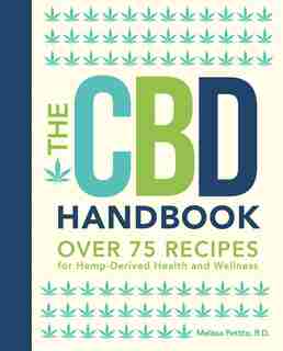 CBD HANDBK: Over 75 Recipes For Hemp-derived Health And Wellness by Melissa Petitto