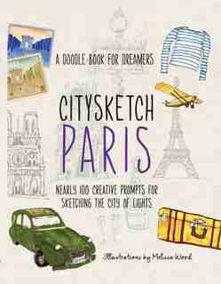 Citysketch Paris: Nearly 100 Creative Prompts For Sketching The City Of Lights by Michelle Lo