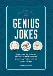 Genius Jokes: Laugh Your Way Through History, Science, Culture & Learn A Little Something Along The Way by Frank Flannery