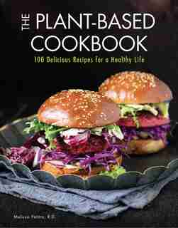 Plant-based Cookbook: 100 Delicious Recipes For A Healthy Life by Melissa Petitto, R.d.