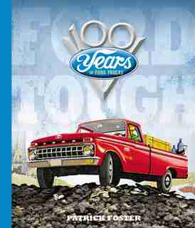 Ford Tough: 100 Years Of Ford Trucks by Patrick R. Foster