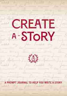 Create A Story: A Prompt Journal To Help You Write A Story by Editors Of Chartwell Books
