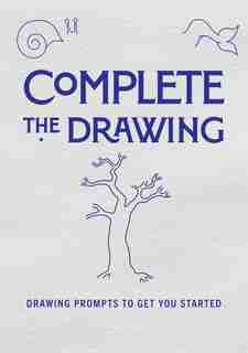 Complete The Drawing: Drawing Prompts To Get You Started by Editors Of Chartwell Books