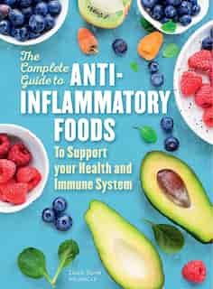 The Complete Guide To Anti-inflammatory Foods: Boost Your Health And Immune System by Lizzie Streit