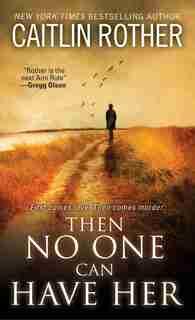 Then No One Can Have Her by Caitlin Rother