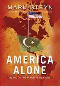 America Alone: The End Of The World As We Know It. by Mark Steyn