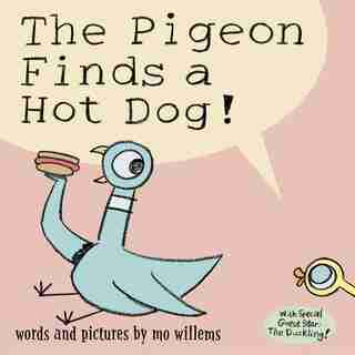 The Pigeon Finds A Hot Dog! by Mo Willems