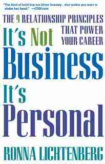 It's Not Business, It's Personal: The 9 Relationship Principles That Power Your Career by Ronna Lichtenberg