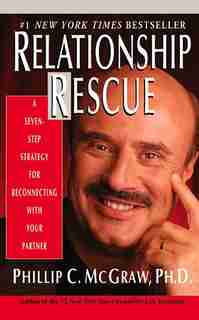 Relationship Rescue: A Seven-step Strategy For Reconnecting With Your Partner by Phillip C. Mcgraw
