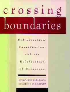 Crossing Boundaries: Collaboration, Coordination, and the Redefinition of Resources by Seymour B. Sarason