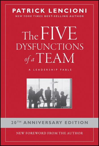 The Five Dysfunctions of a Team: A Leadership Fable by Patrick M. Lencioni