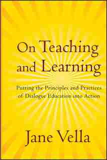 On Teaching and Learning: Putting the Principles and Practices of Dialogue Education into Action by Jane Vella