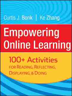 Empowering Online Learning: 100+ Activities for Reading, Reflecting, Displaying, and Doing by Curtis J. Bonk