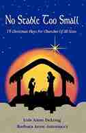 No Stable Too Small: Fifteen Christmas Plays for Churches of All Sizes by Lois Anne DeLong