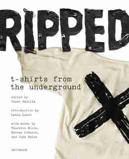 Ripped: T-shirts From The Underground: T-shirts From The Underground by Cesar Padilla
