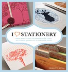 I Heart Stationery: Fresh Inspirations for Handcrafted Cards, Note Cards, Journals, & Other Paper…