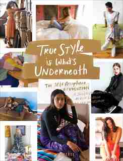 True Style Is What's Underneath: The Self-acceptance Revolution by Elisa Goodkind