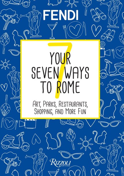 Your Seven Ways To Rome: Art, Parks, Restaurants, Shopping, And More Fun by Fendi