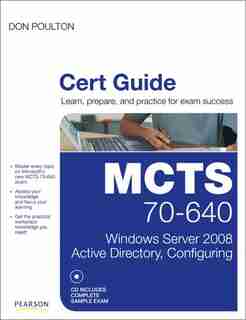 MCTS 70-640 Cert Guide: Windows Server 2008 Active Directory, Configuring by Don Poulton