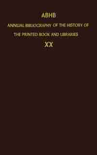 ABHB Annual Bibliography of the History of the Printed Book and Libraries: Volume 20: Publications of 1989 and additions from the preceding years by The Committee Of Rare Books And Manuscripts Of The International Federation Of Library Associations And Institutions