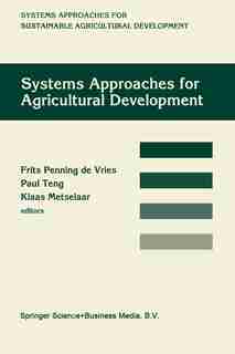 Systems approaches for agricultural development: Proceedings of the International Symposium on Systems Approaches for Agricultural Development, 2-6 by Frits Penning de Vries