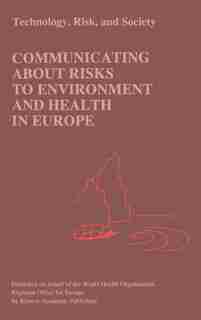 Communicating about Risks to Environment and Health in Europe by Philip C.R. Gray
