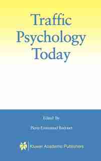 Traffic Psychology Today by Pierre-Emmanuel Barjonet