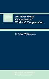 An International Comparison of Workers' Compensation by C. Arthur Williams