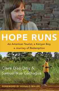 HOPE RUNS HC: An American Tourist, a Kenyan Boy, a Journey of Redemption by Claire Diazortiz, Claire