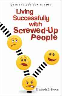 Living Successfully With Screwed - Up People by Elizabeth B. Brown, Elizabeth B.