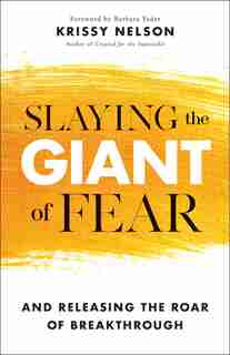 Slaying The Giant Of Fear by Nelson, Krissy