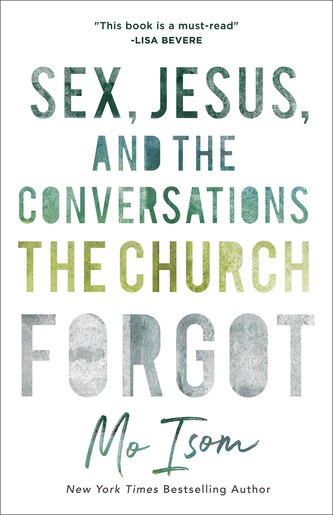 SEX, JESUS, AND THE CONVERSATIONS THE CHURCH FORGOT by Mo Isom