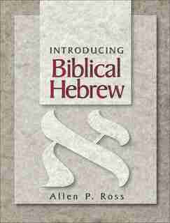 Introducing Biblical Hebrew by Allen P. Ross, Allen P.