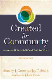CREATED FOR COMMUNITY, 3RD ED.: Connecting Christian Belief with Christian Living by Stanley J. Grenz, Stanley J.