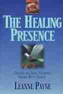 The Healing Presence: Curing the Soul through Union with Christ by Leanne Payne