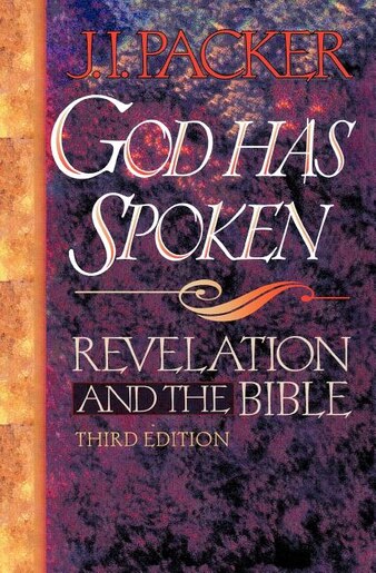 God Has Spoken: Revelation and the Bible by J. Packer