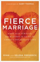 FIERCE MARRIAGE: Radically Pursuing Each Other in Light of Christ's Relentless Love