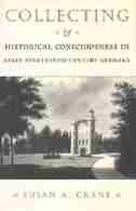 Collecting and Historical Consciousness in Early Nineteenth-Century Germany by Susan A. Crane