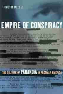 Empire of Conspiracy: The Culture of Paranoia in Postwar America by Timothy Melley