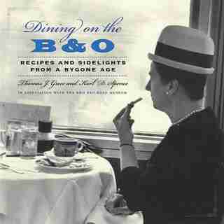 Dining On The B&o: Recipes And Sidelights From A Bygone Age by Thomas J. Greco