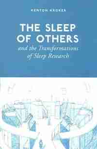 The Sleep of Others and the Transformation of Sleep Research de Kenton Kroker