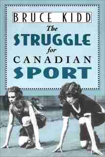 The Struggle for Canadian Sport by Bruce Kidd