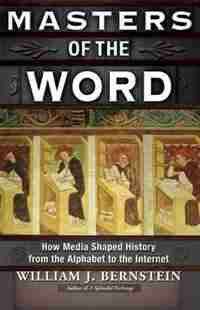 Masters of the Word: How Media Shaped History de William J. Bernstein