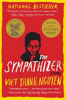 The Sympathizer: A Novel (pulitzer Prize For Fiction) by Viet Thanh Nguyen