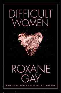 Difficult Women by Roxane Gay