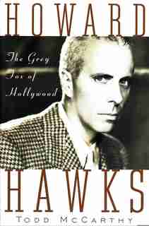 Howard Hawks: The Grey Fox of Hollywood by Todd McCarthy