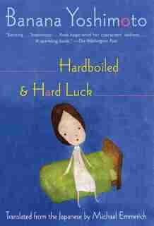 Hardboiled and Hard Luck by Banana Yoshimoto